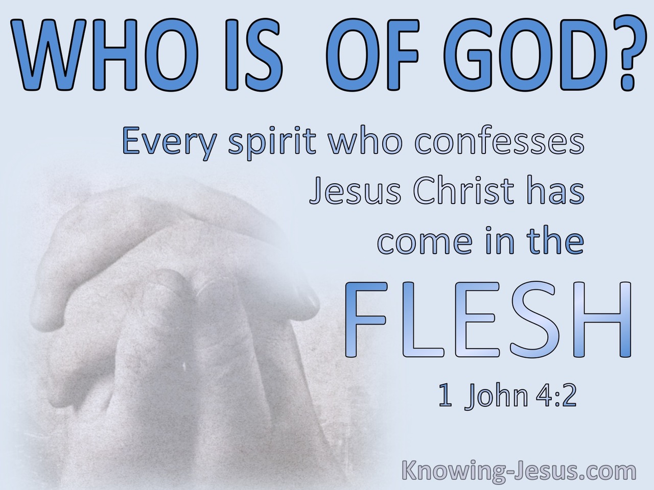 1 John 4:2 Every Spirit Who Confesses Jesus Christ Has Come In The Flesh Is Of God (blue)